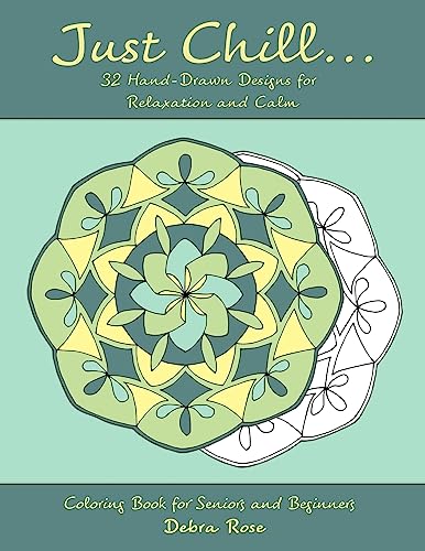 Just Chill: 32 Hand-drawn Designs for Relaxation and Calm (Coloring Book for Seniors and Beginners)