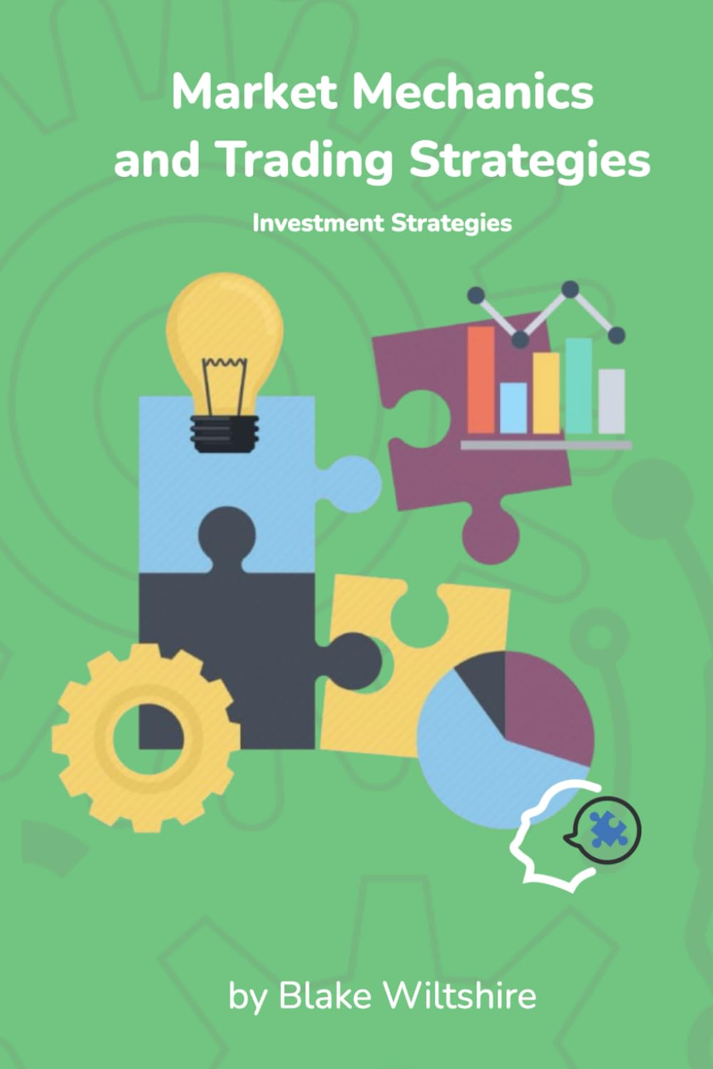Market Mechanics and Trading Strategies: Investment Strategies (Navigating the World of Economics, Finance, and Markets)