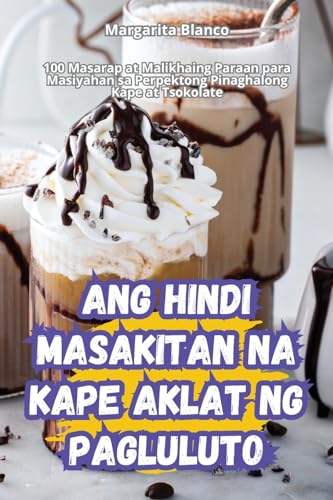 Ang Hindi Masakitan Na Kape Aklat Ng Pagluluto (Philippine Languages Edition)