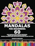  Mandalas For Beginners: 60 Easy Mandalas for Absolute Beginners. Unique and Simple Mandala Designs. Mandala Coloring Book Containing Beginner Design Patterns