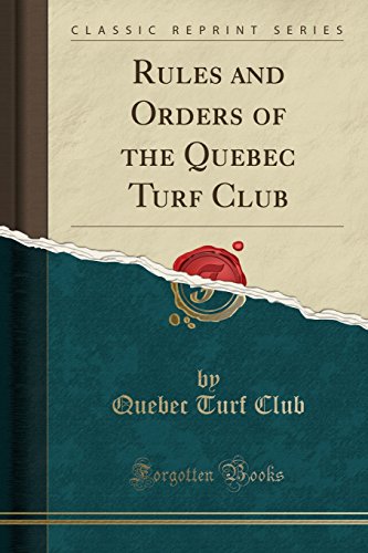 Rules and Orders of the Quebec Turf Club (Classic Reprint)