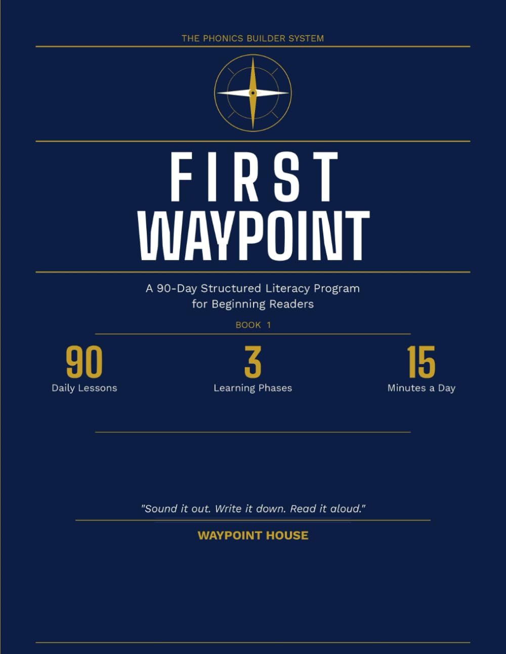 THE PHONICS BUILDER SYSTEM: FIRST WAYPOINT: A 90-Day Structured Literacy Program for Beginning Readers: 1