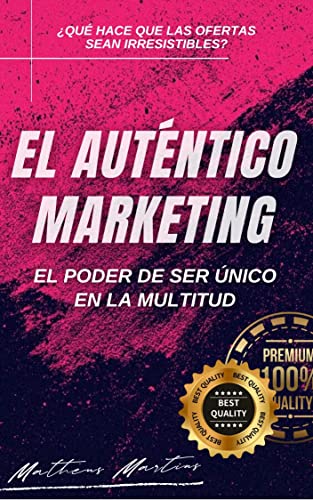 El auténtico marketing: El poder de ser único en la multitud