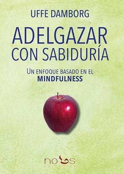 Adelgazar con sabiduría. Un enfoque basado en el mindfulness
