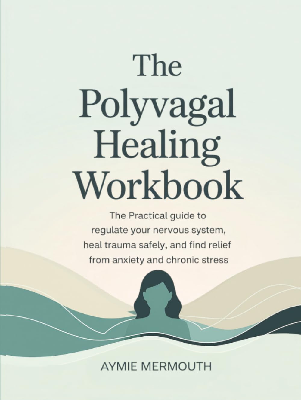 The Polyvagal Healing Workbook: The Practical Guide to Regulate Your Nervous System, Heal Trauma Safely, and Find Relief from Anxiety and Chronic Stress