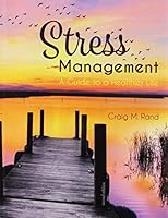 Stress Management: A Guide to a Healthier Life 1465201890 Book Cover