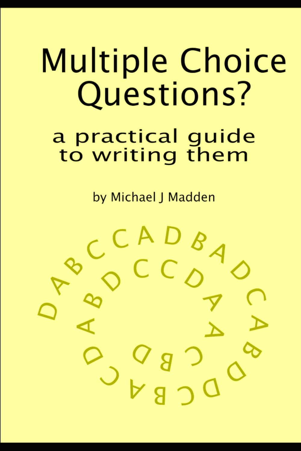 Multiple Choice Questions? A practical guide to writing them