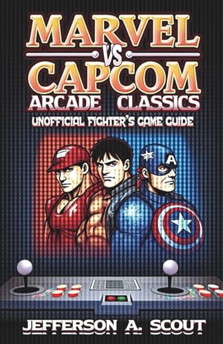 Marvel vs. Capcom Arcade Classics: Unofficial Fighter’s Game Guide