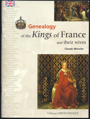 GENEALOGY OF THE KINGS OF FRANCE AND THEIR WIVES By Claude Wenzler **Mint**