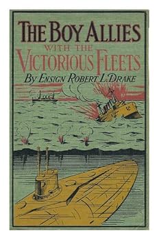 The Boy Allies with the Victorious Fleets Or, The Fall of the German Navy