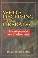 Who's Deceiving the Liberals: Unmasking those who want to steal your future B08Y4LBNXS Book Cover