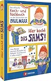 Hier kocht das SAMS!: Eine Menge Wunsch-Rezepte für Rotkohl, Knackwurst & alles andere. Das offizielle Koch- und Backbuch zu den Geschichten von Paul Maar