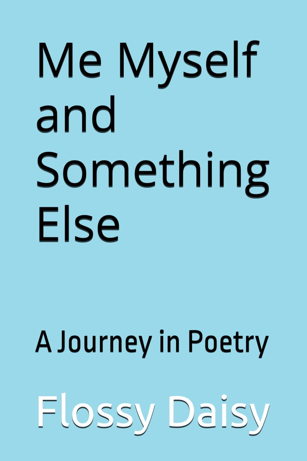 Me Myself and Something Else: A Journey in Poetry