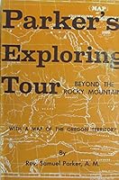 Parker's Exploring Tour Beyond the Rocky Mountains with a Map of the Oregon Territory B002JYWZOE Book Cover