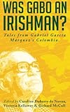 Was Gabo an Irishman?: Tales from Gabriel García Márquez's Colombia