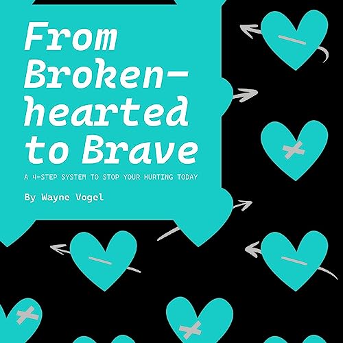 From Brokenhearted to Brave by Wayne Vogel episode artwork