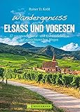 Bruckmann Wanderführer: Wandergenuss Elsass und Vogesen. 37 spannende Natur- und Kulturerlebnisse auf aussichtsreichen Wegen. Mit detaillierten Wegbeschreibungen und informativen Karten