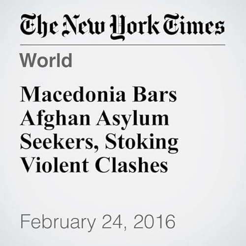 Macedonia Bars Afghan Asylum Seekers, Stoking Violent Clashes cover art