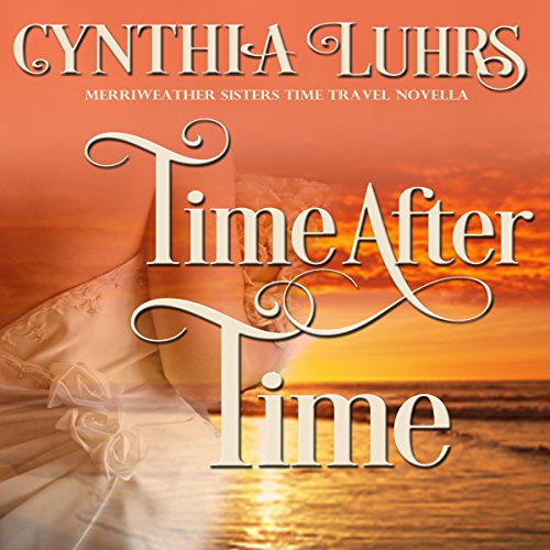 Time After Time: Merriweather Sisters Time Travel Romance: Knights Through Time Romance Series, Book 10