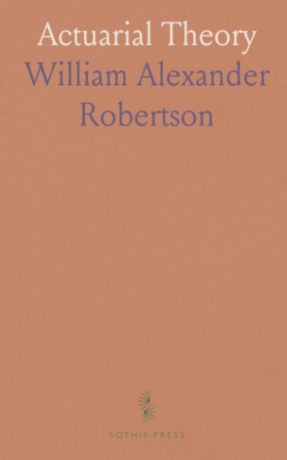Actuarial Theory: Notes for Students on Examinations of the Institute and Faculty of Actuaries, With Practical Examples