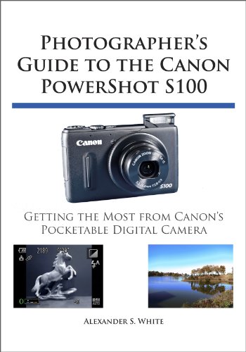 Photographer's Guide to the Canon PowerShot S100 (English Edition)