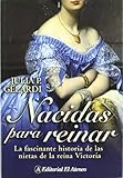 Nacidas para reinar/ Born to reign: La fascinante historia de las nietas de la reina Victoria / The fascinating story of the granddaughters of Queen Victoria (Spanish Edition)