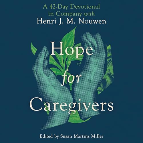 Hope for Caregivers by Henri Nouwen, Susan Martins Miller episode artwork