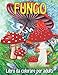 Fungo Libro da colorare per adulti: Funghi magici unici, funghi belli e stravaganti, micologia per il relax degli adulti. Grande regalo per gli amanti dei funghi