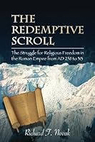 The Redemptive Scroll: A Story of the Struggle for Religious Freedom in the Roman Empire from AD 258 to 313 1539789640 Book Cover