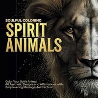 Spirit Animals: Color Your Spirit Animal - 60 Aesthetic Designs and Affirmations with Empowering Messages for the Soul (Soulful Coloring) B0F5WVCH14 Book Cover