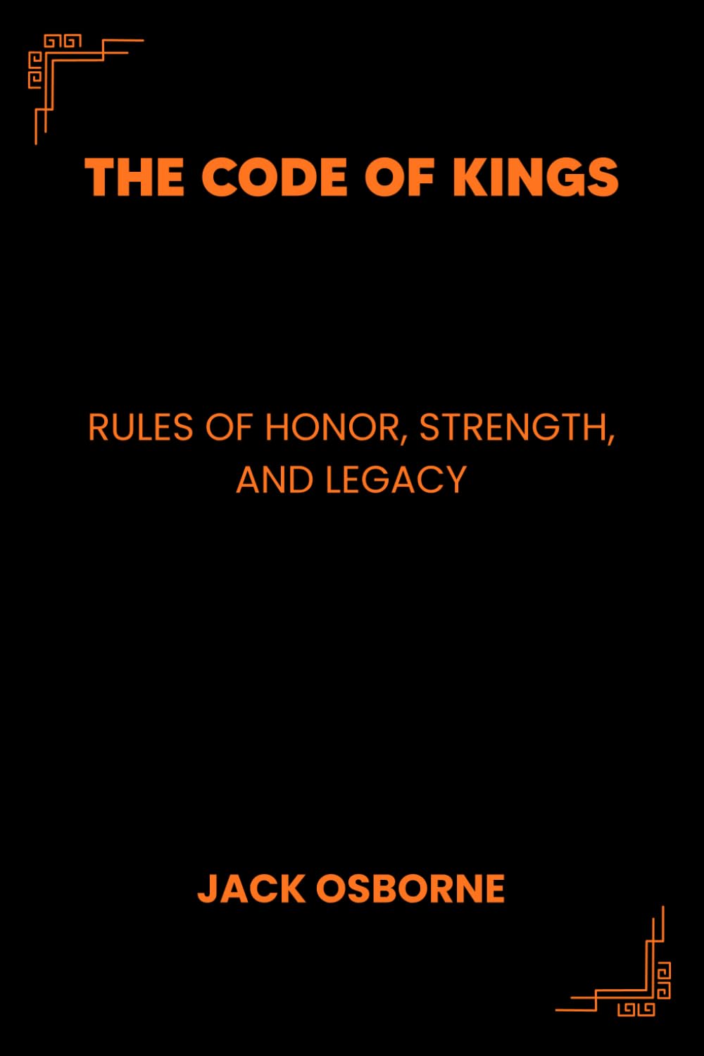 The Code of Kings: Rules of Honor, Strength, and Legacy