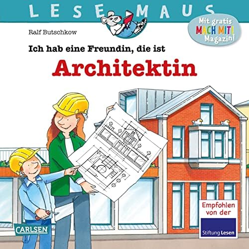 LESEMAUS 7: Ich hab eine Freundin, die ist Architektin: Wie ein Haus geplant und gebaut wird: Wie ein Haus geplant und gebaut wird | Bilderbuch für Kinder ab 3 Jahre