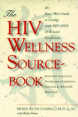 The HIV Wellness Sourcebook: An East/West Guide to Living Well With HIV/Aids And Related Conditions