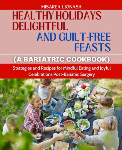Healthy Holidays Delightful and Guilt-Free Feasts (A Bariatric Cookbook): Strategies