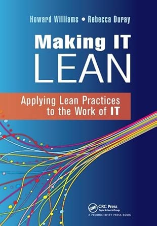 Making IT Lean: Applying Lean Practices to the Work of IT Making IT Lean: Applying Lean Practices to the Work of IT book cover