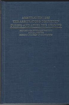 Arbitration 1989: The Arbitrators Discretion During and After the Hearing : Proceedings of the Forty Second Annual Meeting National Academy of Arbit