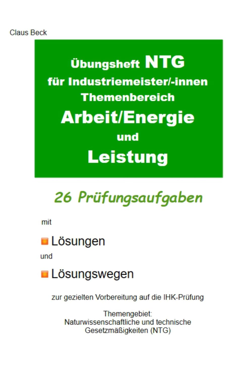 Übungsheft NTG für Industriemeister/-innen Themenbereich Arbeit/Energie und Leistung. 26 Prüfungsaufgaben mit Lösungen und Lösungswegen: Zur gezielten ... im Fach NTG für Industriemeister/-innen)