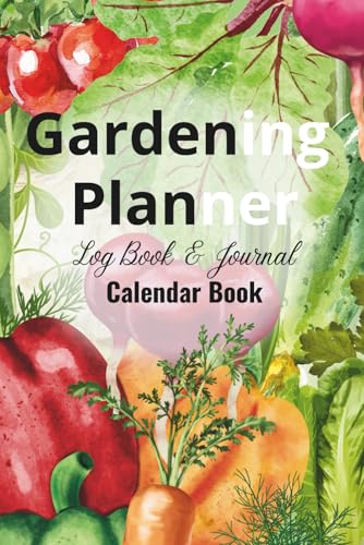 Monthly & Weekly Garden Planner & Seasonal Vegetable Calendar Book: Undated Yearly Garden Organizer with Monthly Vegetable Guide, Planting, Harvest Logs, Garden Journal & Seasonal Planning