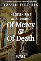 Of Mercy & Of Death: The Seven Keys of Hildegard 1738826945 Book Cover