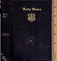 Forty hours;: Reflections and readings on the most holy eucharist, with Psalms and prayers for forty hours, the holy hour, and private eucharistic visits, B000866A32 Book Cover