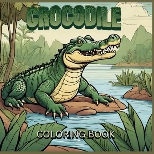 CROCODILE COLORING BOOK: Dive into the World of these incredible creatures