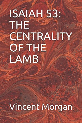 ISAIAH 53: THE CENTRALITY OF THE LAMB