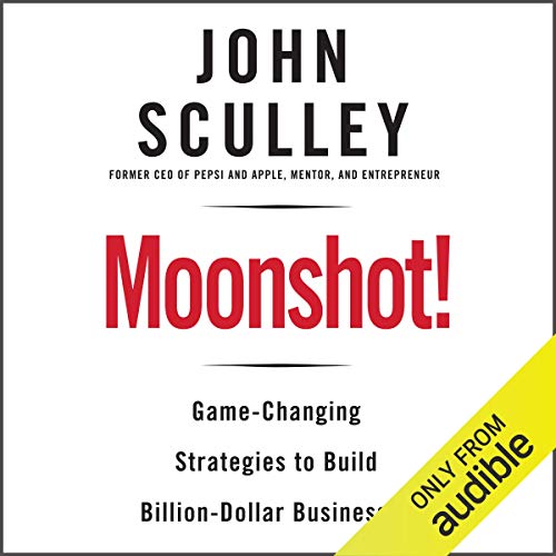 Moonshot!: Game-Changing Strategies to Build Billion-Dollar Businesses Moonshot!: Game-Changing Strategies to Build Billion-Dollar Businesses