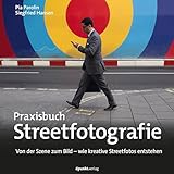 Praxisbuch Streetfotografie: Von der Szene zum Bild – wie kreative Streetfotos entstehen