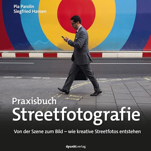 Praxisbuch Streetfotografie: Von der Szene zum Bild – wie kreative Streetfotos entstehen