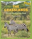 The Grasslands: Discover This Wide Open Biome (Discover the World's Biomes)