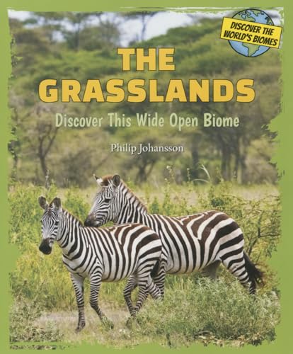 The Grasslands: Discover This Wide Open Biome (Discover the World's Biomes)
