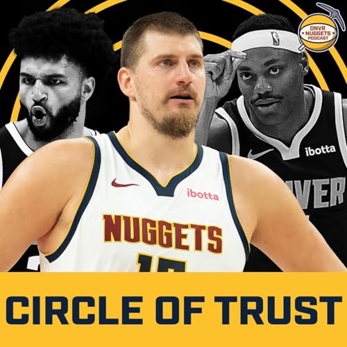 Who’s in the updated Nuggets Circle of Trust? | DNVR Nuggets Podcast Live