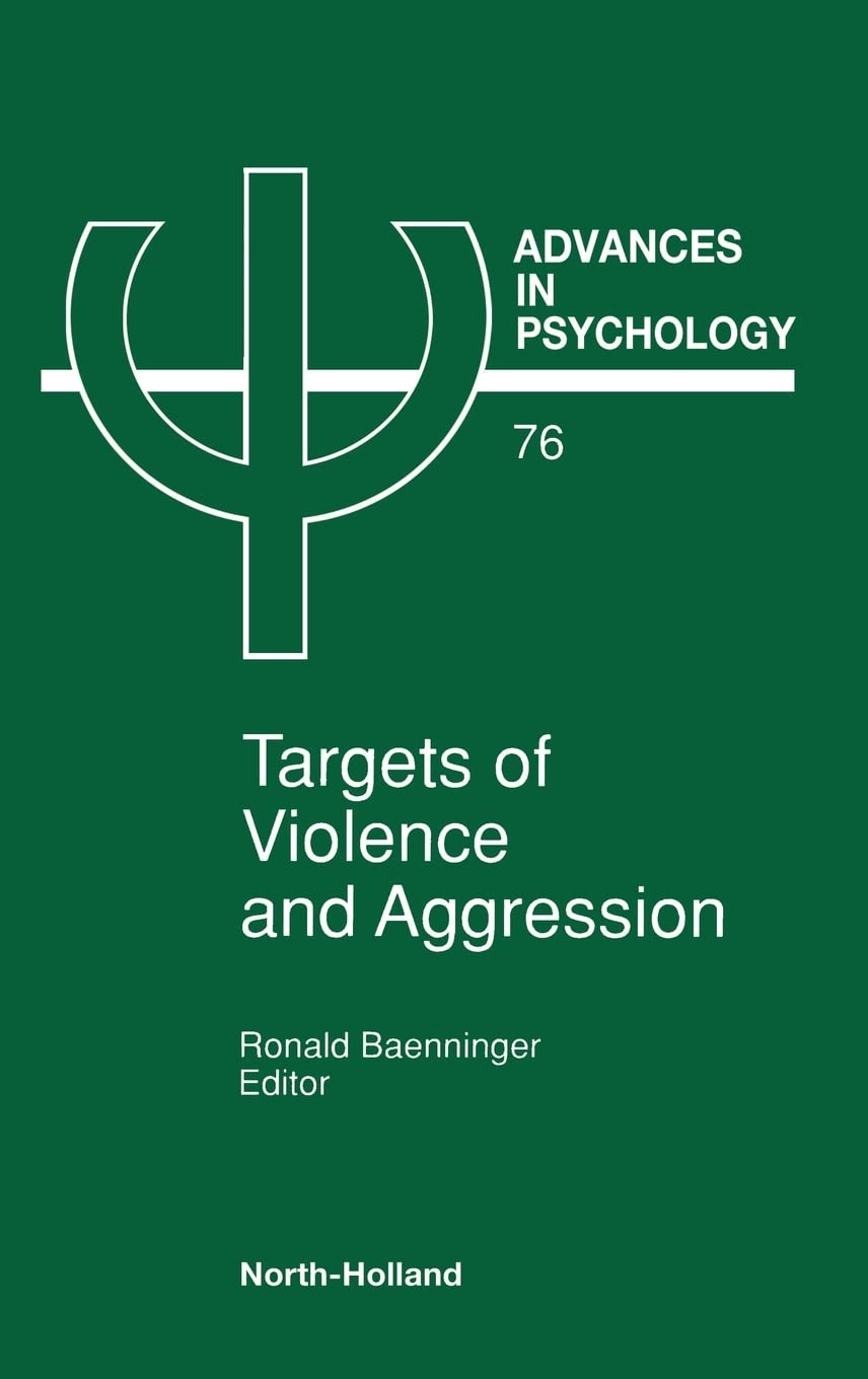 Targets of Violence and Aggression (Volume 76) (Advances in Psychology, Volume 76)