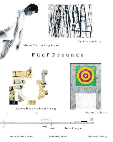 Fünf Freunde: John Cage - Merce Cunningham - Jasper Johns - Robert Rauschenberg - Cy Twombly